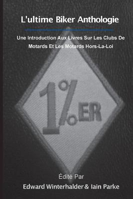 L'ultime Anthologie Biker: Une Introduction Aux Livres Sur Les Clubs De Motards Et Les Motards Hors-La-Loi - cover