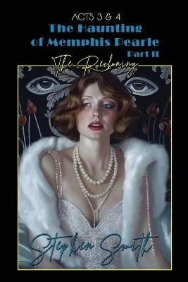 The Reckoning: The Haunting of Memphis Pearl Part II: Acts III & IV - Stephen Smith - cover