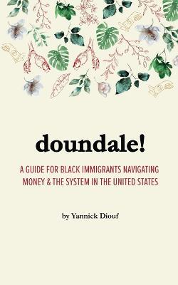 Doundale!: A Guide for Black Immigrants Navigating Money and the System in the United States - Yannick Diouf - cover