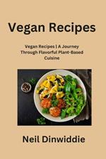Vegan Recipes: Vegan Recipes A Journey Through Flavorful Plant-Based Cuisine