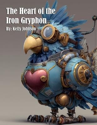 The Heart of the Iron Gryphon - Kelly Johnson - cover
