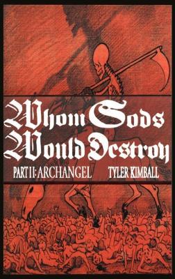 Whom Gods Would Destroy, Part II: Archangel - Tyler Kimball - cover