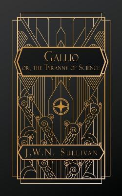 Gallio or, The Tyranny of Science - J W N Sullivan - cover