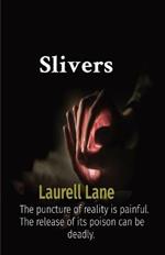 Slivers: The puncture of reality is painful. The release of its poison can be deadly.
