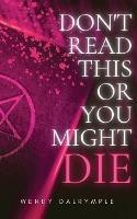 Don't Read This or You Might Die