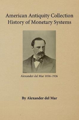 History of Monetary Systems - Alexander Del Mar - cover
