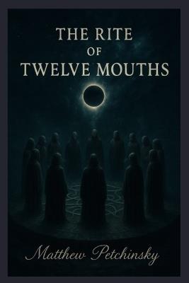 The Rite of Twelve Mouths - Matthew Petchinsky - cover