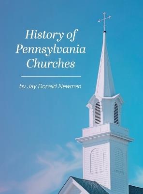 History Of Pennsylvania Churches - Jay Donald Newman - cover