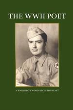 The WWII Poet: A War Hero's Words from the Heart