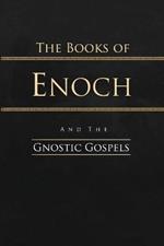 The Books of Enoch and the Gnostic Gospels: Complete Edition