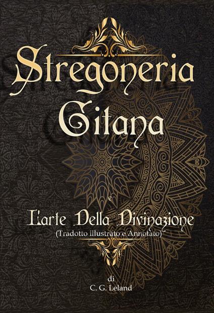 Stregoneria gitana e L'arte della Divinazione - Charles Leland - ebook