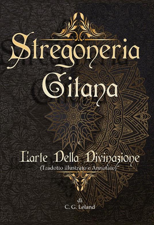 Stregoneria gitana e L'arte della Divinazione - Charles Leland - ebook
