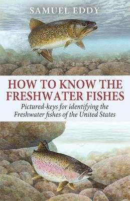 How to Know the Freshwater Fishes - Samuel Eddy - cover