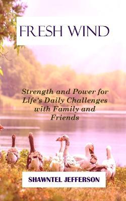 Fresh Wind: Strength and Power for Life's Daily Challenges with Family and Friends - Shawntel Jefferson - cover