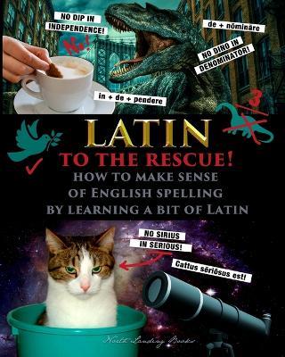 Latin to the Rescue! - How to make sense of English spelling by learning a bit of Latin - Fet - cover