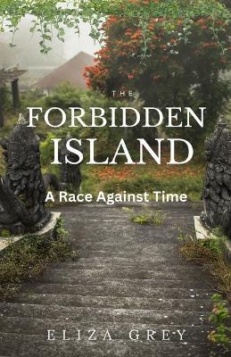 The Forbidden Island: A Race Against Time - Eliza Grey - cover