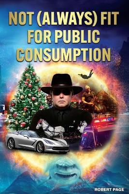 Not (Always) Fit for Public Consumption - Robert Page - cover