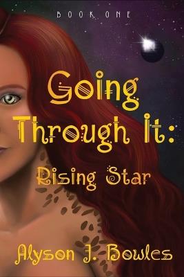 Going Through It: Rising Star - Alyson J Bowles - cover