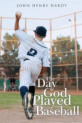 The Day God Played Baseball - John Henry Hardy - cover