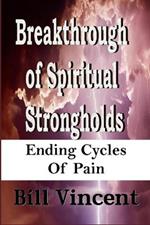 Breakthrough of Spiritual Strongholds: Ending Cycles of Pain