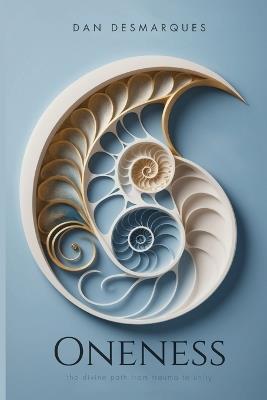 Oneness: The Divine Path from Trauma to Unity - Dan Desmarques - cover