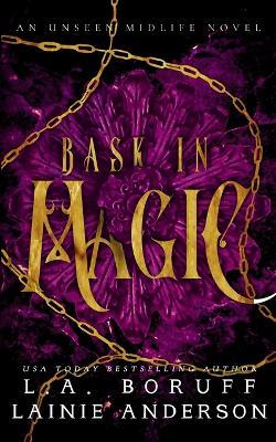 Bask in Magic: A Paranormal Women's Fiction Reverse Harem Romance - Lainie Anderson,L a Boruff - cover