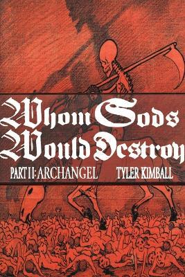 Whom Gods Would Destroy, Part II: Archangel - Tyler Kimball - cover