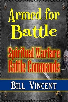 Armed for Battle: Spiritual Warfare Battle Commands - Bill Vincent - cover