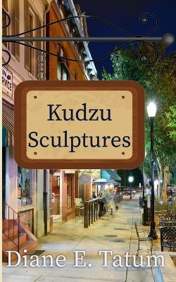 Kudzu Sculptures - Diane E Tatum - cover