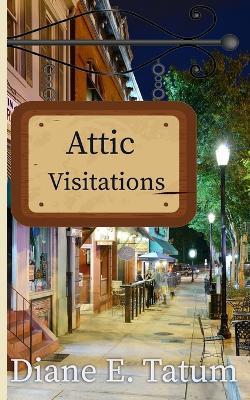 Attic Visitations - Diane E Tatum - cover