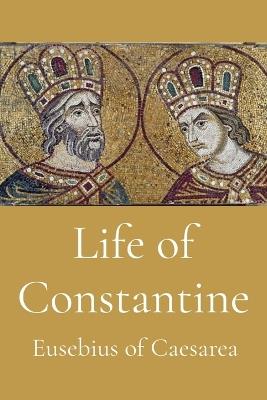 Life of Constantine - Eusebius of Caesarea - cover