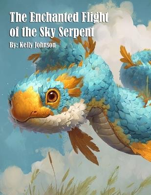 The Enchanted Flight of the Sky Serpent - Kelly Johnson - cover