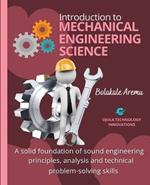 Introduction to Mechanical Engineering Science: A solid foundation of sound engineering principles, analysis and technical problem-solving skills