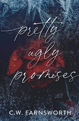 Pretty Ugly Promises - C W Farnsworth - cover