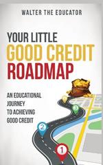 Your Little Good Credit Roadmap: An Educational Journey to Achieving Good Credit