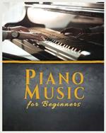 Piano Music for Beginners: A Comprehensive Guide to Piano Music