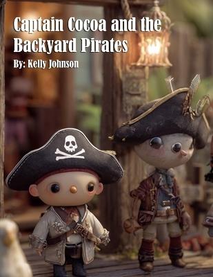 Captain Cocoa and the Backyard Pirates - Kelly Johnson - cover