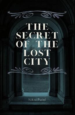 The Secret of the Lost City: (Large Print Edition) - Nikki Patel - cover