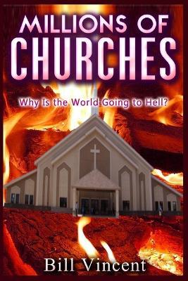 Millions of Churches: Why Is the World Going to Hell? (Large Print Edition) - Bill Vincent - cover