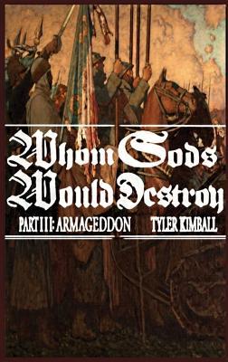 Whom Gods Would Destroy, Part III: Armageddon - Tyler Kimball - cover