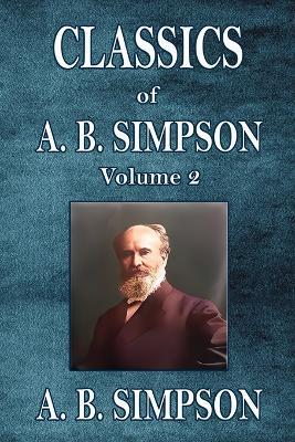 Classics of A. B. Simpson: Volume 2 - A B Simpson - cover
