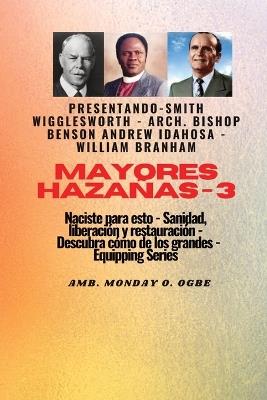 Mayores hazañas - 3 Naciste para esto: curación, liberación y restauración: descubre cómo de los grandes - Ambassador Monday O Ogbe,Charles Haddon Spurgeon,Tim LaHaye - cover