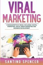 Viral Marketing: 3-in-1 Guide to Master Traffic Generation, Viral Advertising, Memes & Viral Content Marketing