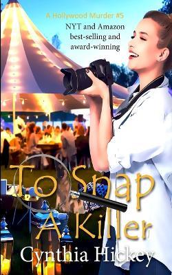 To Snap a Killer - Cynthia Hickey - cover