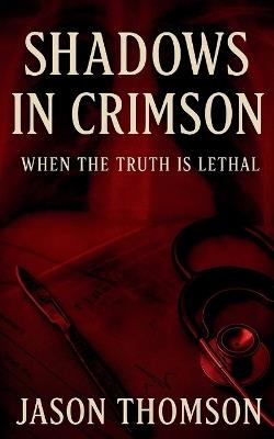 Shadows In Crimson: When the Truth Is Lethal - Jason Thomson - cover