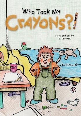 Who Took My Crayons?! - Greg Dorchak - cover