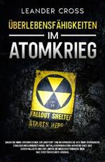 Überlebensfähigkeiten Im Atomkrieg: Bauen Sie Ihren unterirdischen Zufluchtsort und informieren Sie sich über Atombunker, Evakuierungsvorbereitungen, Notfallkommunikation während eines nuklearen Fallouts und entlarven Sie Missverständnisse über das zerstörerischste Arsenal