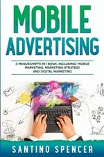 Mobile Advertising: 3-in-1 Guide to Master SMS Marketing, Mobile App Advertising, LBM & Mobile Games Marketing