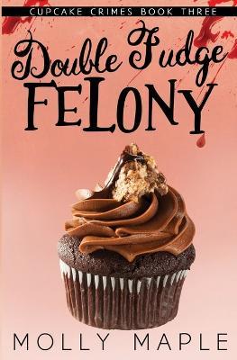 Double Fudge Felony - Molly Maple - cover