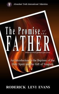 The Promise of the Father: An Introduction to the Baptism of the Holy Spirit and the Gift of Tongues - Roderick Levi Evans - cover